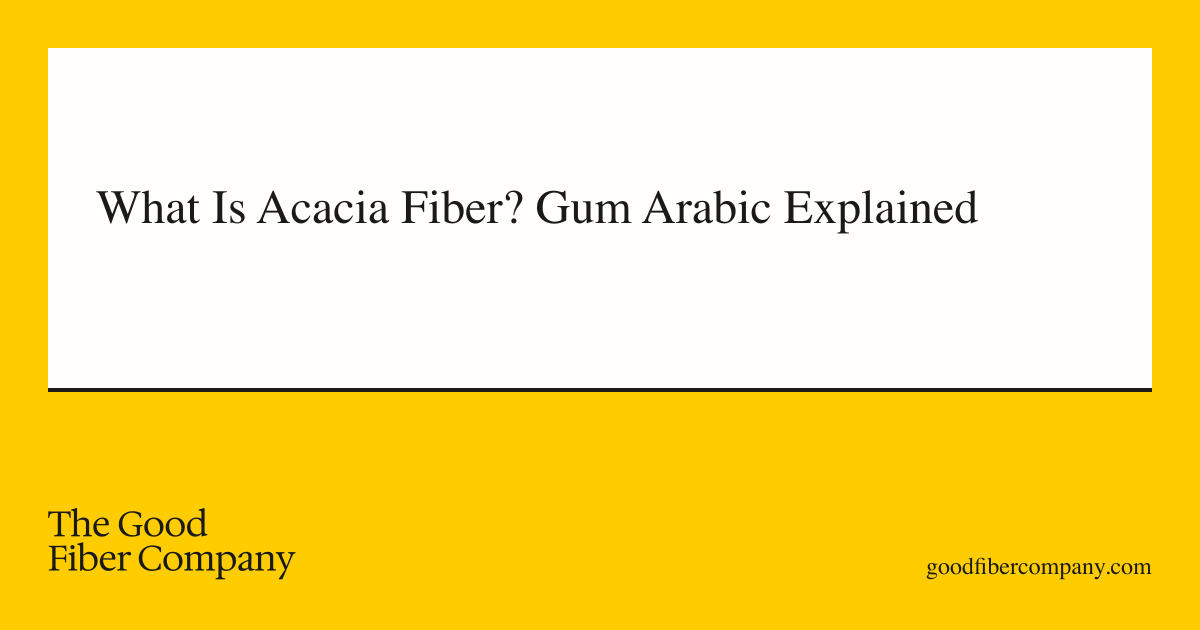 What Is Acacia Fiber? Gum Arabic Explained