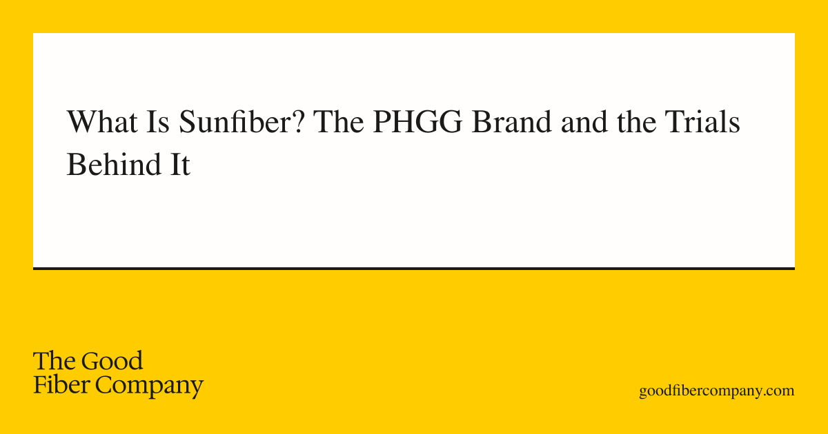 What Is Sunfiber? The PHGG Brand and the Trials Behind It