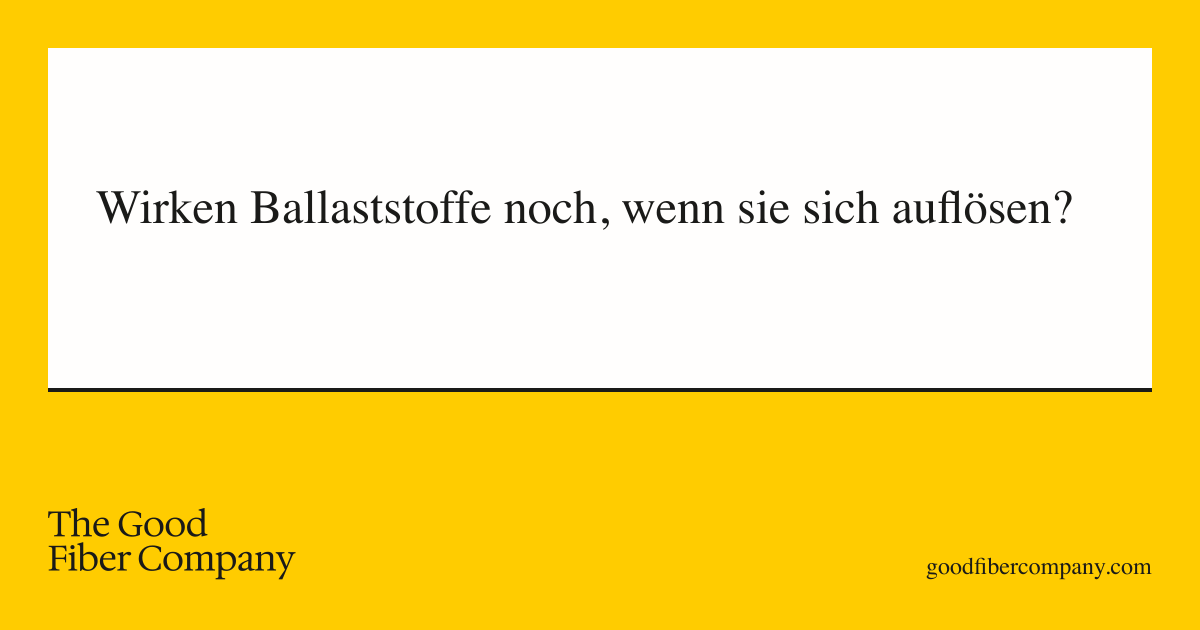 Wirken Ballaststoffe noch, wenn sie sich auflösen?